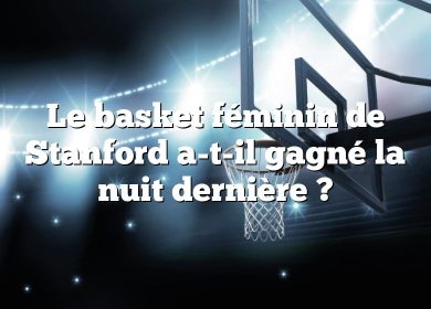 Le basket féminin de Stanford a-t-il gagné la nuit dernière ?